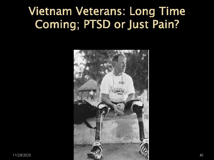 Vietnam Veterans: Long Time Coming; PTSD or Just Pain? 11/28/2020 40 