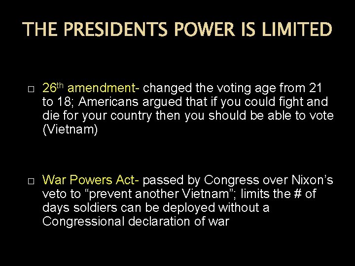 THE PRESIDENTS POWER IS LIMITED � 26 th amendment- changed the voting age from
