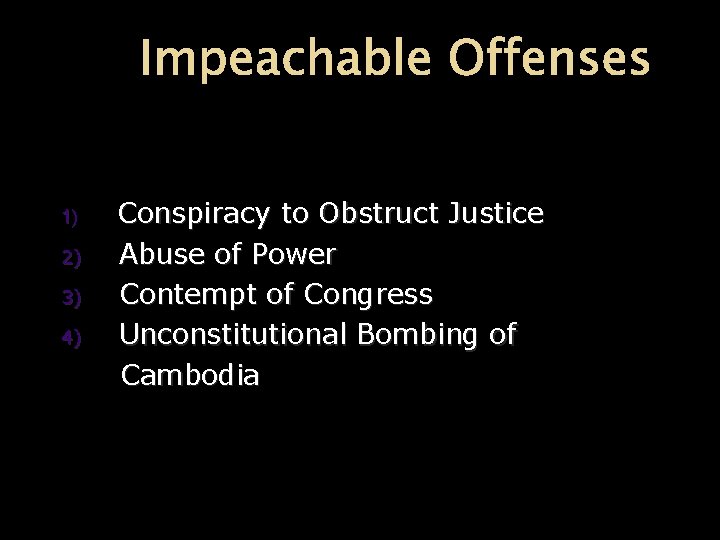 Impeachable Offenses 1) 2) 3) 4) Conspiracy to Obstruct Justice Abuse of Power Contempt