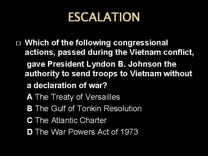 ESCALATION Which of the following congressional actions, passed during the Vietnam conflict, gave President