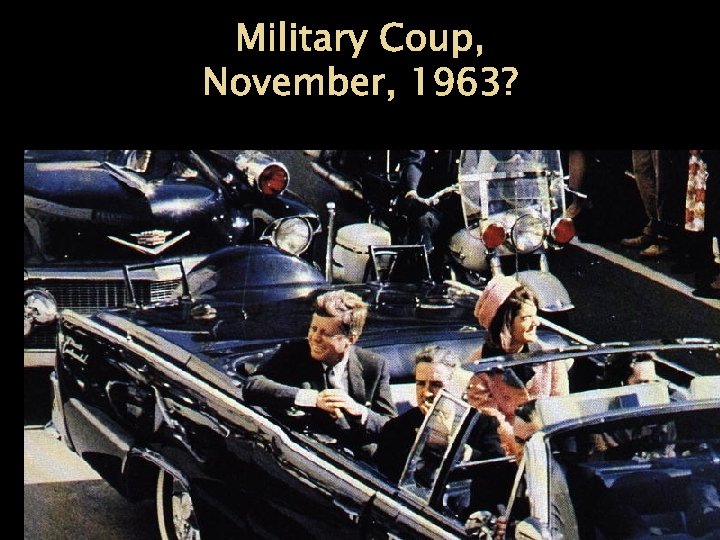 Military Coup, November, 1963? 11/28/2020 6 