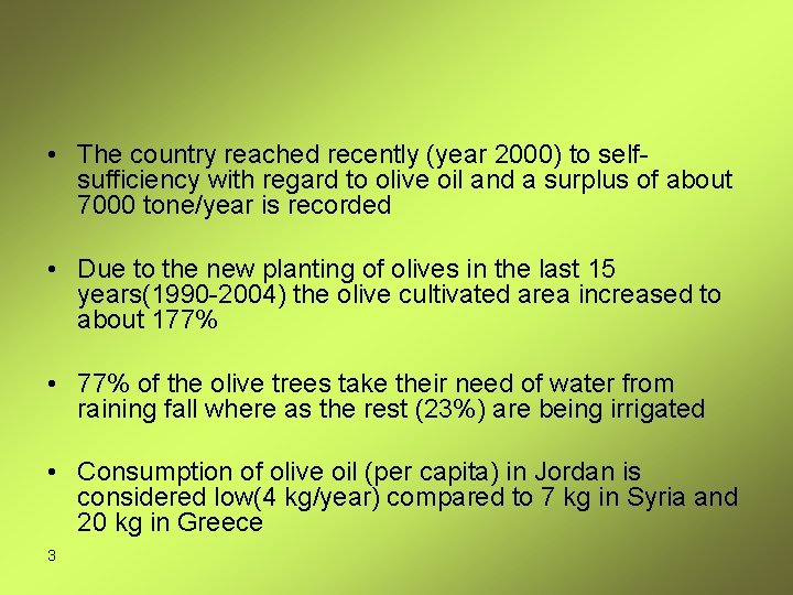  • The country reached recently (year 2000) to selfsufficiency with regard to olive