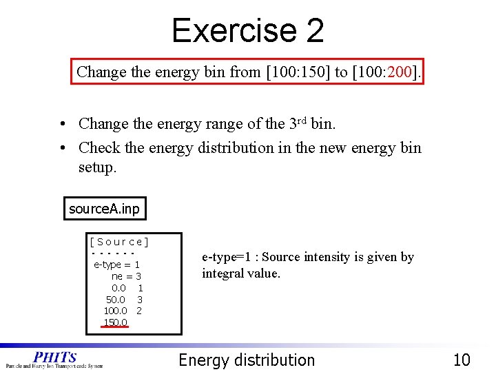 Exercise 2 Change the energy bin from [100: 150] to [100: 200]. • Change