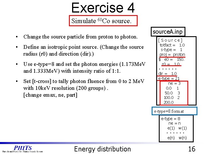 Exercise 4 Simulate 60 Co source. • Change the source particle from proton to