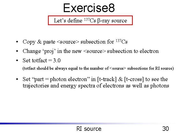 Exercise 8 Let’s define 137 Cs β-ray source • Copy & paste <source> subsection