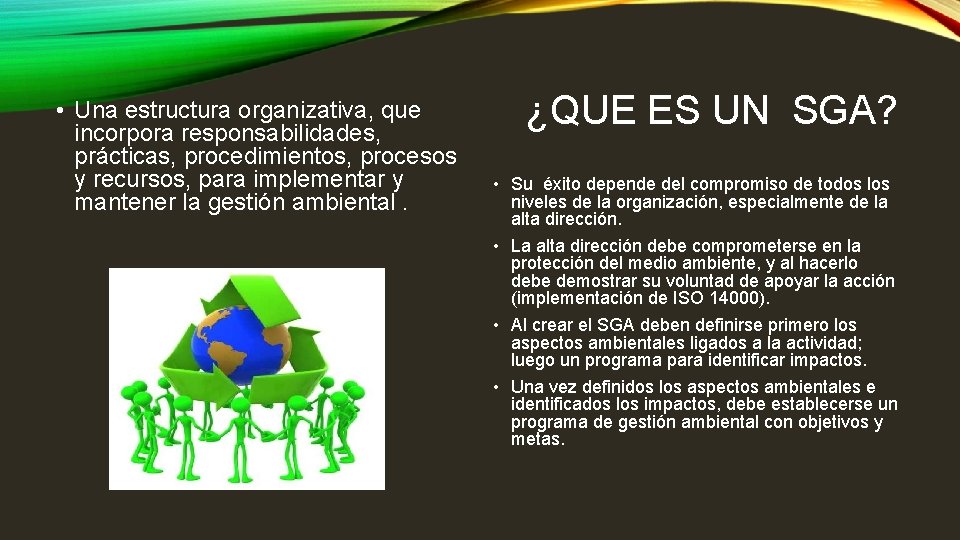  • Una estructura organizativa, que incorpora responsabilidades, prácticas, procedimientos, procesos y recursos, para