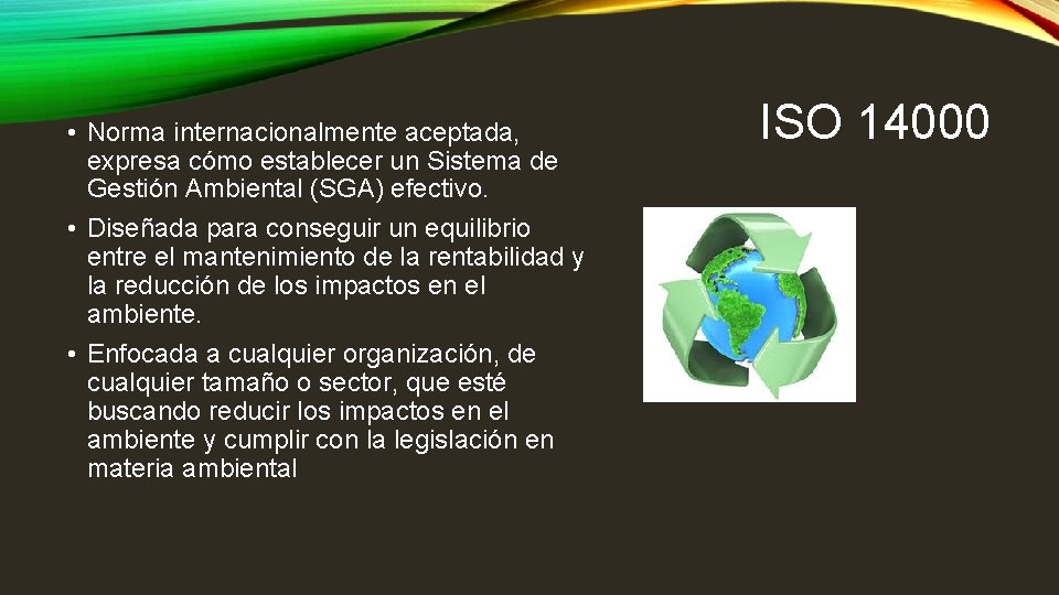  • Norma internacionalmente aceptada, expresa cómo establecer un Sistema de Gestión Ambiental (SGA)