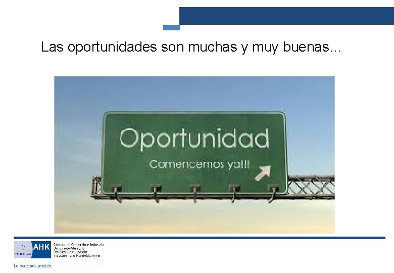 Las oportunidades son muchas y muy buenas… 