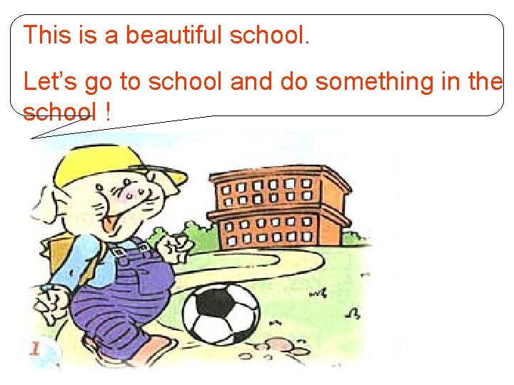 This is a beautiful school. Let’s go to school and do something in the