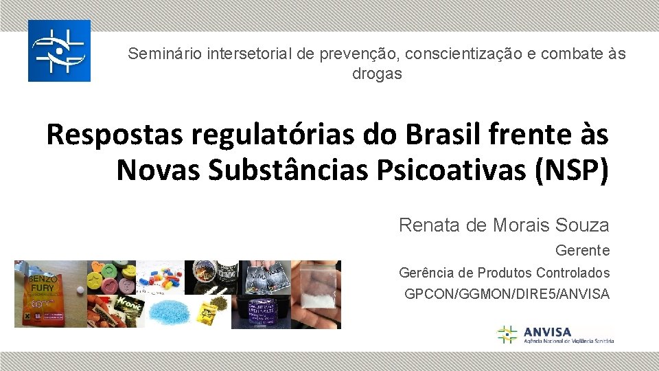 Seminário intersetorial de prevenção, conscientização e combate às drogas Respostas regulatórias do Brasil frente
