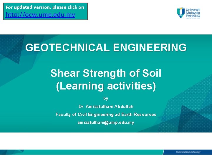 For updated version, please click on http: //ocw. ump. edu. my GEOTECHNICAL ENGINEERING Shear