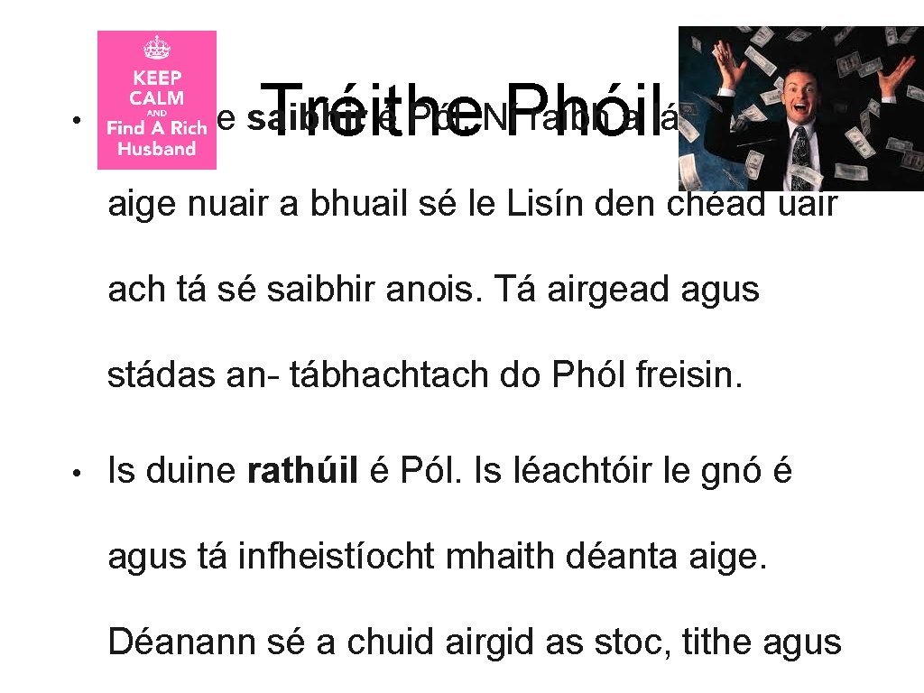  • Tréithe Phóil Is duine saibhir é Pól. Ní raibh a lán airgid