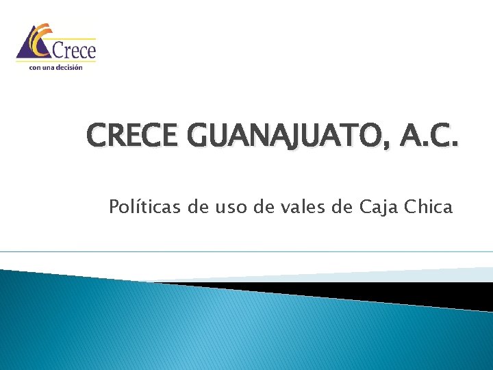 CRECE GUANAJUATO, A. C. Políticas de uso de vales de Caja Chica 