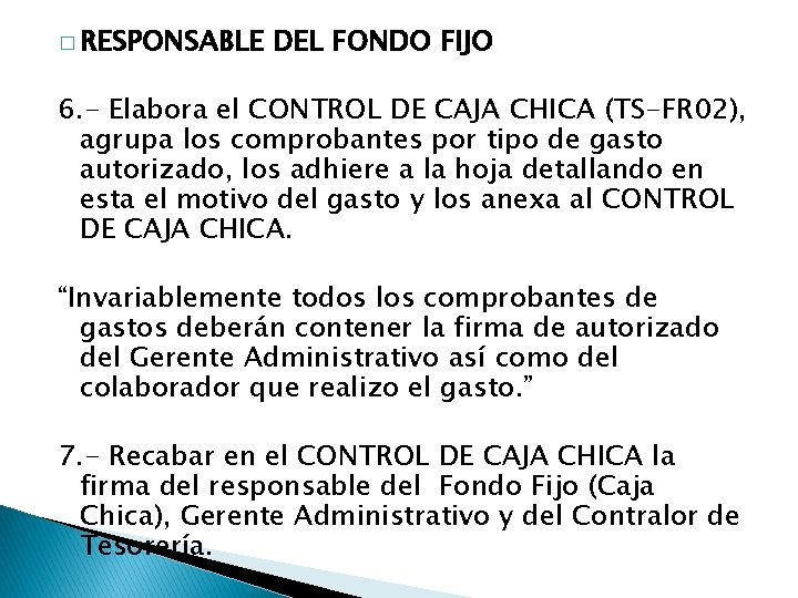 � RESPONSABLE DEL FONDO FIJO 6. - Elabora el CONTROL DE CAJA CHICA (TS-FR