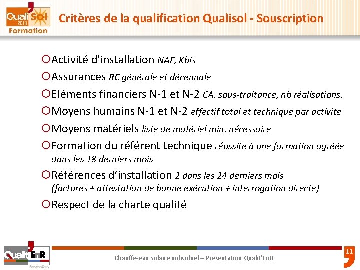 Critères de la qualification Qualisol - Souscription ¡Activité d’installation NAF, Kbis ¡Assurances RC générale Critères de la qualification Qualisol - Souscription ¡Activité d’installation NAF, Kbis ¡Assurances RC générale