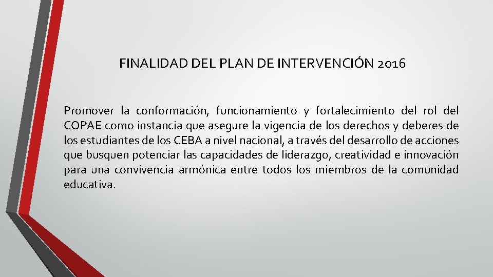 FINALIDAD DEL PLAN DE INTERVENCIÓN 2016 Promover la conformación, funcionamiento y fortalecimiento del rol