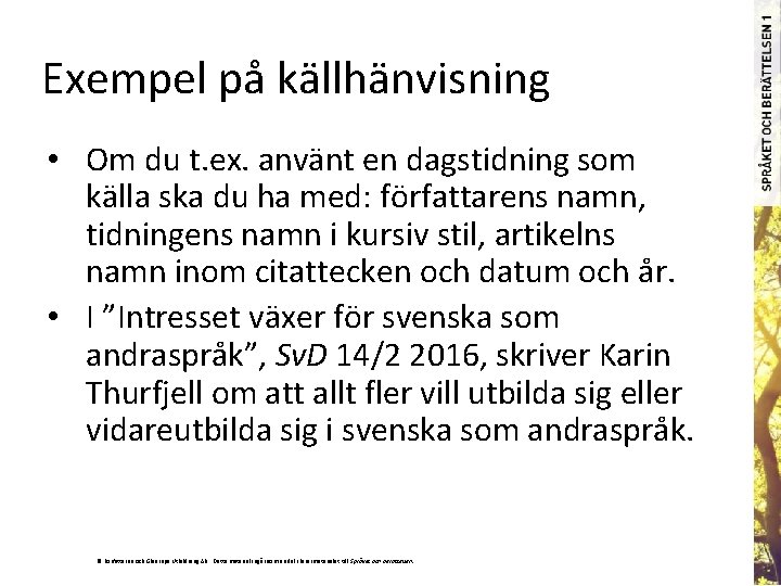 Exempel på källhänvisning • Om du t. ex. använt en dagstidning som källa ska
