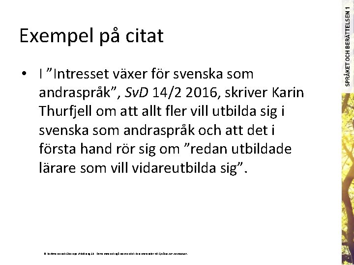 Exempel på citat • I ”Intresset växer för svenska som andraspråk”, Sv. D 14/2