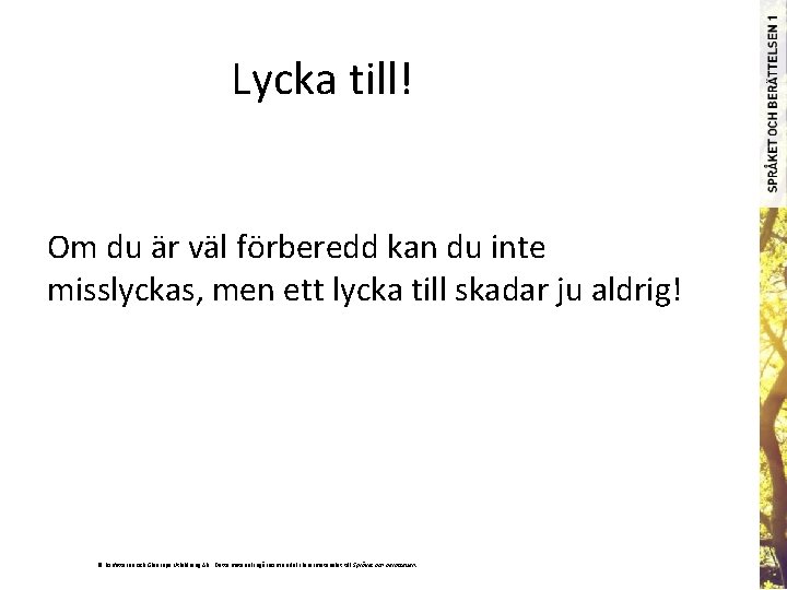 Lycka till! Om du är väl förberedd kan du inte misslyckas, men ett lycka