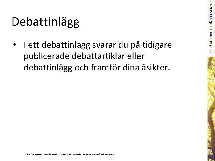 Debattinlägg • I ett debattinlägg svarar du på tidigare publicerade debattartiklar eller debattinlägg och