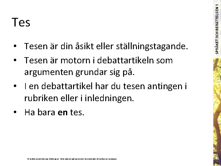 Tes • Tesen är din åsikt eller ställningstagande. • Tesen är motorn i debattartikeln