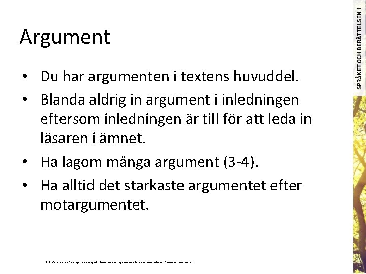 Argument • Du har argumenten i textens huvuddel. • Blanda aldrig in argument i