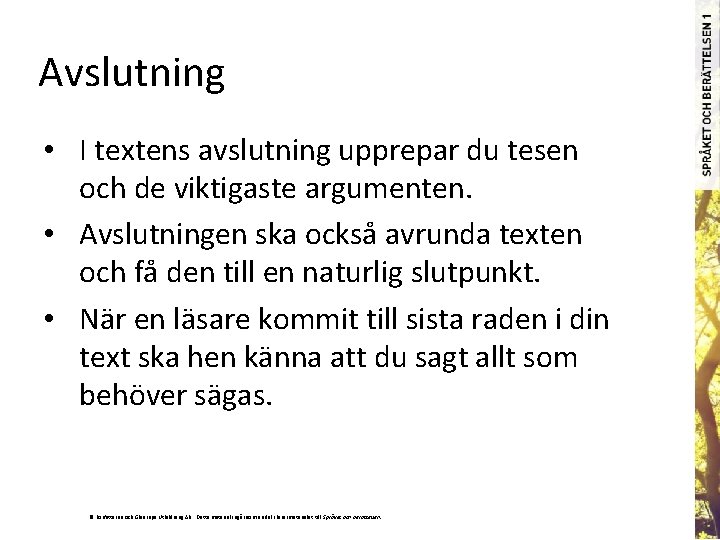 Avslutning • I textens avslutning upprepar du tesen och de viktigaste argumenten. • Avslutningen