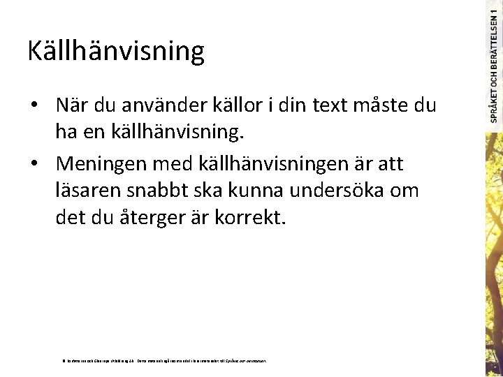 Källhänvisning • När du använder källor i din text måste du ha en källhänvisning.