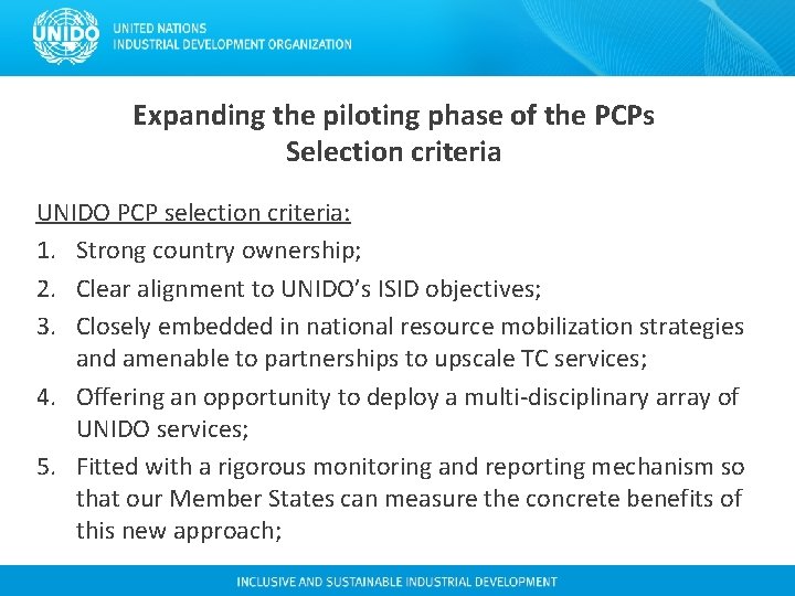 Expanding the piloting phase of the PCPs Selection criteria UNIDO PCP selection criteria: 1. Expanding the piloting phase of the PCPs Selection criteria UNIDO PCP selection criteria: 1.