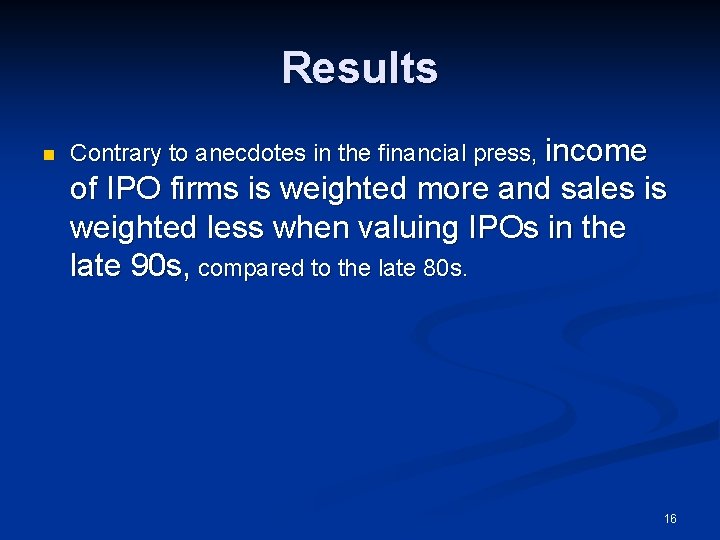 Results n Contrary to anecdotes in the financial press, income of IPO firms is