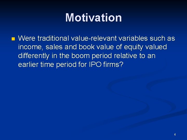 Motivation n Were traditional value-relevant variables such as income, sales and book value of