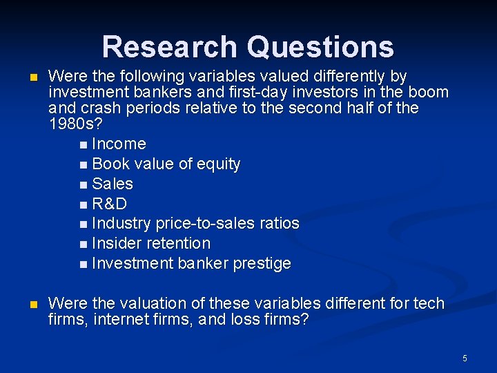 Research Questions n Were the following variables valued differently by investment bankers and first-day