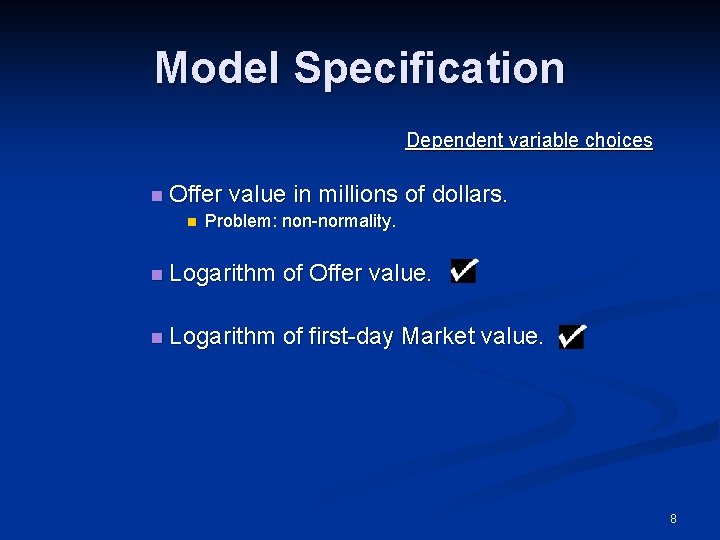 Model Specification Dependent variable choices n Offer value in millions n Problem: non-normality. of