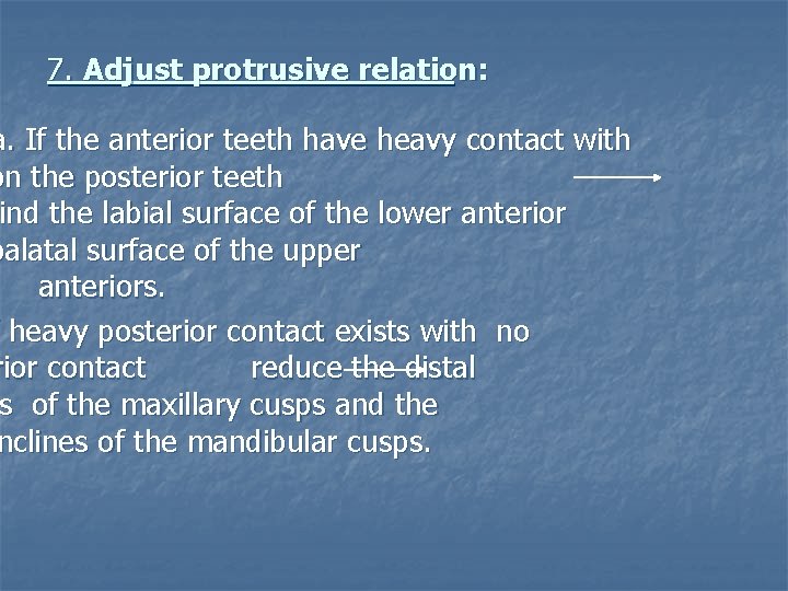 7. Adjust protrusive relation: a. If the anterior teeth have heavy contact with on