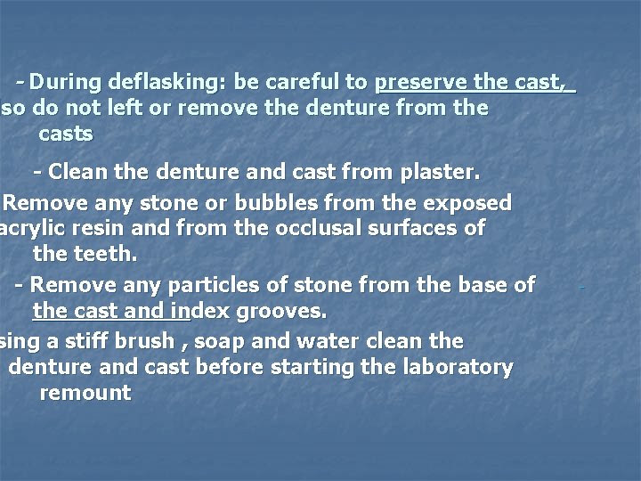 - During deflasking: be careful to preserve the cast, lso do not left or