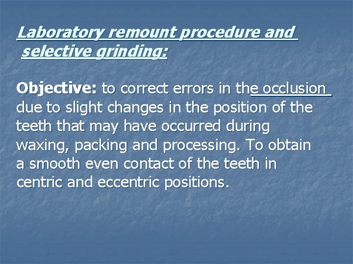 Laboratory remount procedure and selective grinding: Objective: to correct errors in the occlusion due