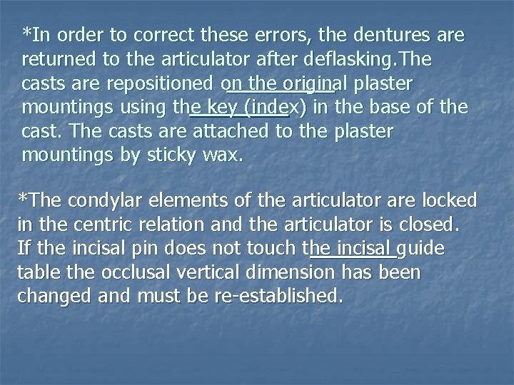 *In order to correct these errors, the dentures are returned to the articulator after