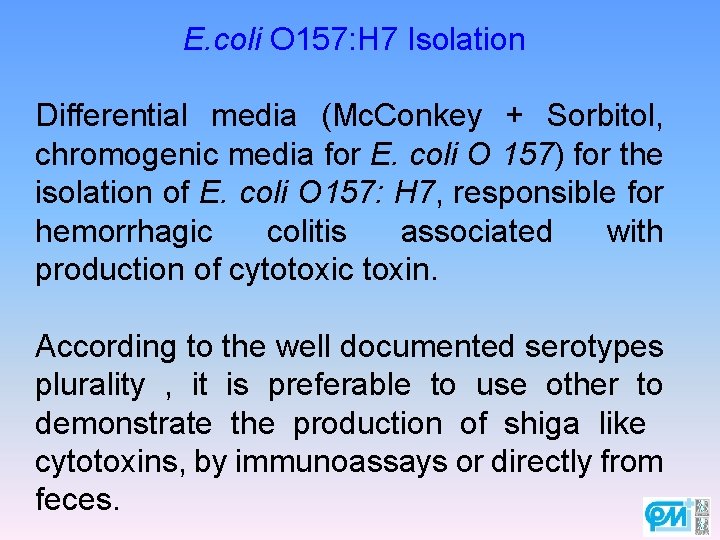 E. coli O 157: H 7 Isolation Differential media (Mc. Conkey + Sorbitol, chromogenic