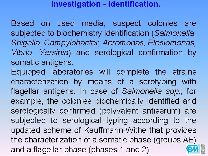 Investigation - Identification. Based on used media, suspect colonies are subjected to biochemistry identification