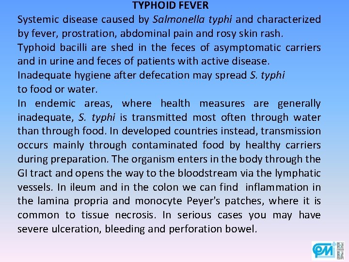 TYPHOID FEVER Systemic disease caused by Salmonella typhi and characterized by fever, prostration, abdominal