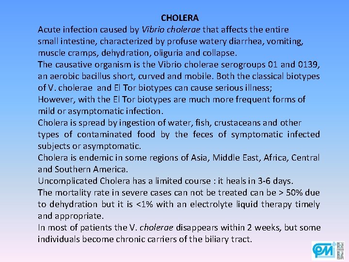 CHOLERA Acute infection caused by Vibrio cholerae that affects the entire small intestine, characterized