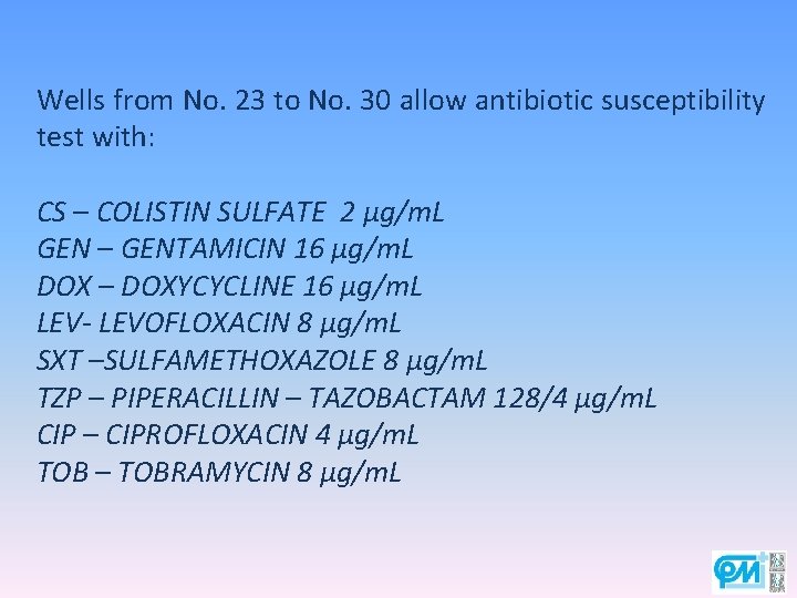 Wells from No. 23 to No. 30 allow antibiotic susceptibility test with: CS –