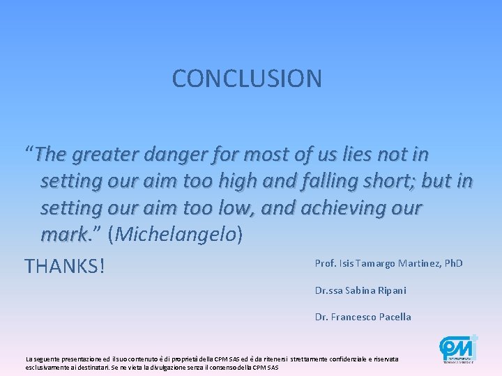 CONCLUSION “The greater danger for most of us lies not in setting our aim