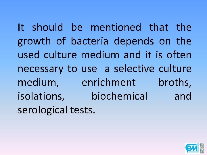 It should be mentioned that the growth of bacteria depends on the used culture