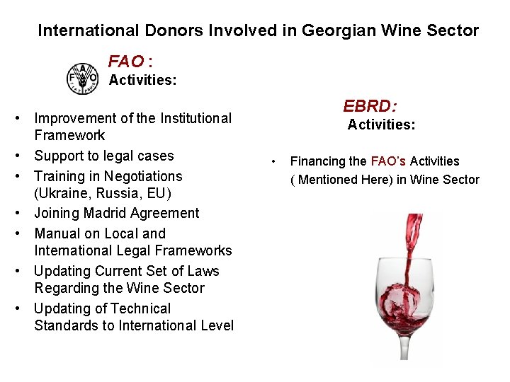 International Donors Involved in Georgian Wine Sector FAO : Activities: • Improvement of the