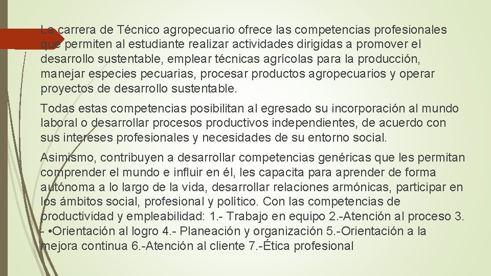 La carrera de Técnico agropecuario ofrece las competencias profesionales que permiten al estudiante realizar