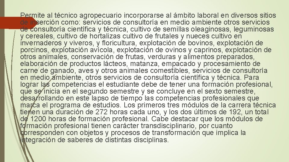 Permite al técnico agropecuario incorporarse al ámbito laboral en diversos sitios de inserción como: