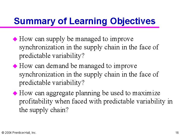 Summary of Learning Objectives u How can supply be managed to improve synchronization in