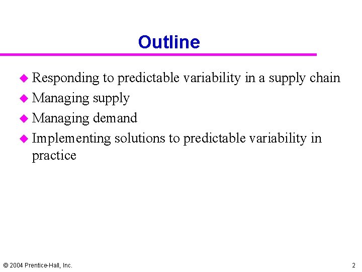 Outline u Responding to predictable variability in a supply chain u Managing supply u