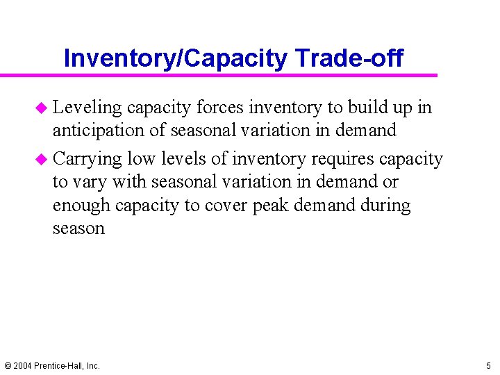 Inventory/Capacity Trade-off u Leveling capacity forces inventory to build up in anticipation of seasonal